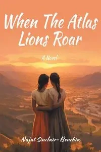 When The Atlas Lions Roar - Sinclair-Benrbia Najat