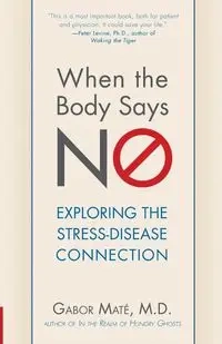 When the Body Says No - Maté; M.D. Gabor