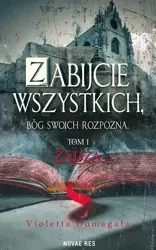 Zabijcie wszystkich, Bóg swoich rozpozna T.1 Żądza - Violetta Domagała