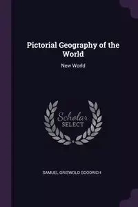 Pictorial Geography of the World - Samuel Goodrich Griswold