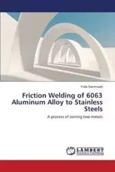 Friction Welding of 6063 Aluminum Alloy to Stainless Steels - Sammaiah Pulla
