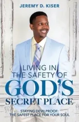 Living in the Safety of God's Secret Place - Jeremy Kiser D