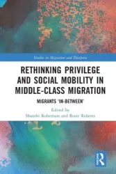 Rethinking Privilege and Social Mobility in Middle-Class Migration - Robertson Shanthi
