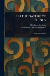 On the Nature of Things - Titus Lucretius Carus