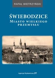 Świebodzice. Miasto wielkiego przemysłu - Rafał Wietrzyński