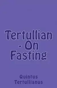 On Fasting - Tertullian,