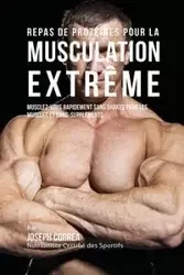 Repas de Protéines pour la Musculation Extrême - Joseph Correa