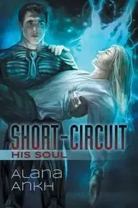 Short-Circuit His Soul - Alana Ankh