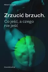 Zrzucić brzuch. Co jeść, a czego nie jeść (Wersja elektroniczna (PDF)) - Michał Czuchryta