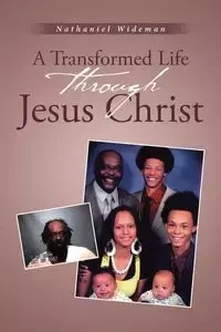 A Transformed Life through Jesus Christ - Nathaniel Wideman