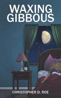 Waxing Gibbous - D. Christopher Roe