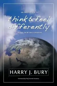 An Invitation to Think and Feel Differently in the New Millennium - Bury Ph. D. Harry J.