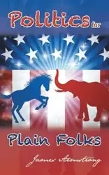 Politics for Plain Folks - James Armstrong