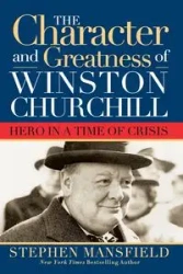 Character and Greatness of Winston Churchill - Stephen Mansfield