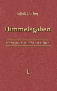 Himmelsgaben Bd. 1 - Lorber Jakob