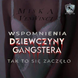 audiobook Wspomnienia dziewczyny gangstera. Tak to się zaczęło… - Minka Venivinci