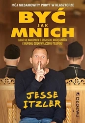 Być jak mnich - Mój niesamowity pobyt w klasztorze - Jesse Itzler