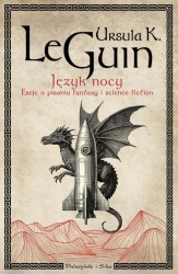 Język nocy. Eseje o pisaniu, science fiction... - Ursula Le K. Guin