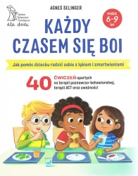 Każdy czasem się boi. Jak pomóc dziecku radzić sobie z lękiem i zmartwieniami wyd. 2024 - Agnes Selinger