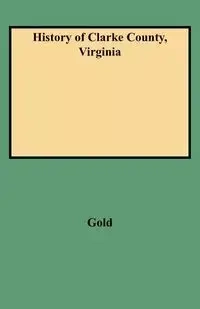 History of Clarke County, Virginia - Thomas D. Gold