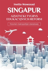 Singapur azjatycki tygrys edukacyjnych reform - Inetta Nowosad