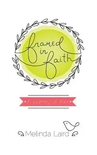 Framed in Faith - Melinda Laird