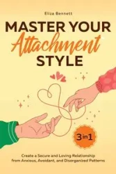 Master Your Attachment Style - Bennett Eliza
