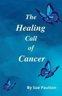 The Healing Call of Cancer - Sue Paulson