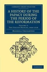 A History of the Papacy During the Period of the Reformation - Creighton Mandell