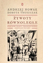 Żywoty równoległe. Wyjątkowi Polacy - Andrzej Nowak, Dorota Truszczak