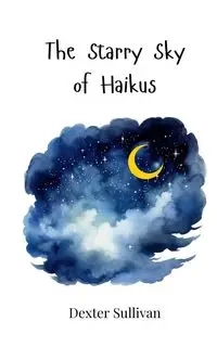 The Starry Sky of Haikus - Dexter Sullivan