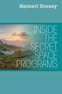 Inside the Secret Space Programs - Dorsey Herbert