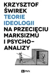 Teorie ideologii na przecięciu marksizmu.. - Krzysztof Świrek