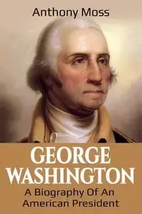 George Washington - Anthony Moss