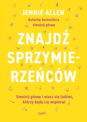 Znajdź sprzymierzeńców. Uwolnij głowę i otocz się ludźmi, którzy będą cię wspierać - Jennie Allen