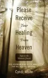 Please Receive Your Healing From Heaven - Cyndi White