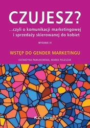 Czujesz? ...czyli o komunikacji marketingowej.. - Katarzyna Pawlikowska, Marek Poleszak