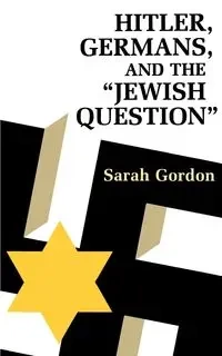 Hitler, Germans, and the Jewish Question - Gordon Sarah Ann