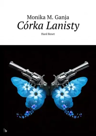 Córka Lanisty. Hard Reset - Monika M. Ganja