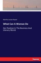 What Can A Woman Do - Martha Louise Rayne