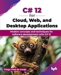 C# 12 for Cloud, Web, and Desktop Applications - Vivas de Araujo Thiago