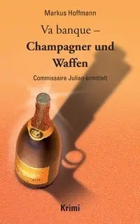 Va banque - Champagner und Waffen - Markus Hoffmann