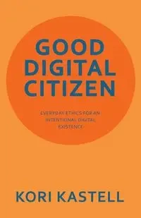 GOOD DIGITAL CITIZEN - Kori Kastell