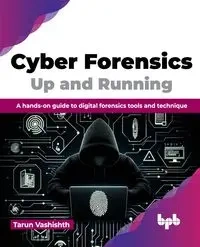 Cyber Forensics Up and Running - Vashishth Tarun
