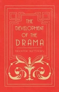 The Development of the Drama - Matthews Brander