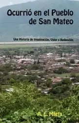 Ocurri En El Pueblo de San Mateo - Marta A. E.