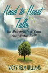 Head to Heart Talks - Rediscovering Your Authentic Self! - Williams Vicky Kelm