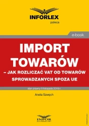 eBook Import towarów – jak rozliczać VAT od towarów sprowadzanych spoza UE - Aneta Szwęch