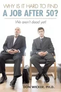 Why Is It Hard to Find a Job After 50? - Wicker Ph. D. Don