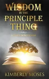 Wisdom Is The Principle Thing - Moses Kimberly